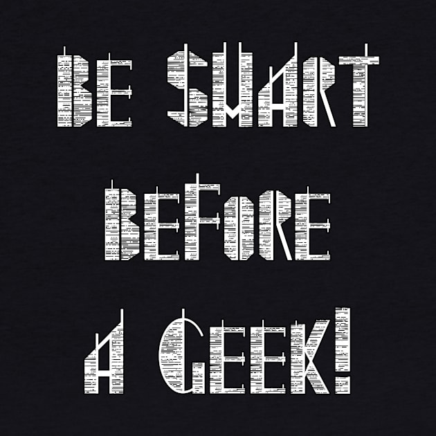 Be Smart Before A Geek - Funny Quote by EugeneFeato